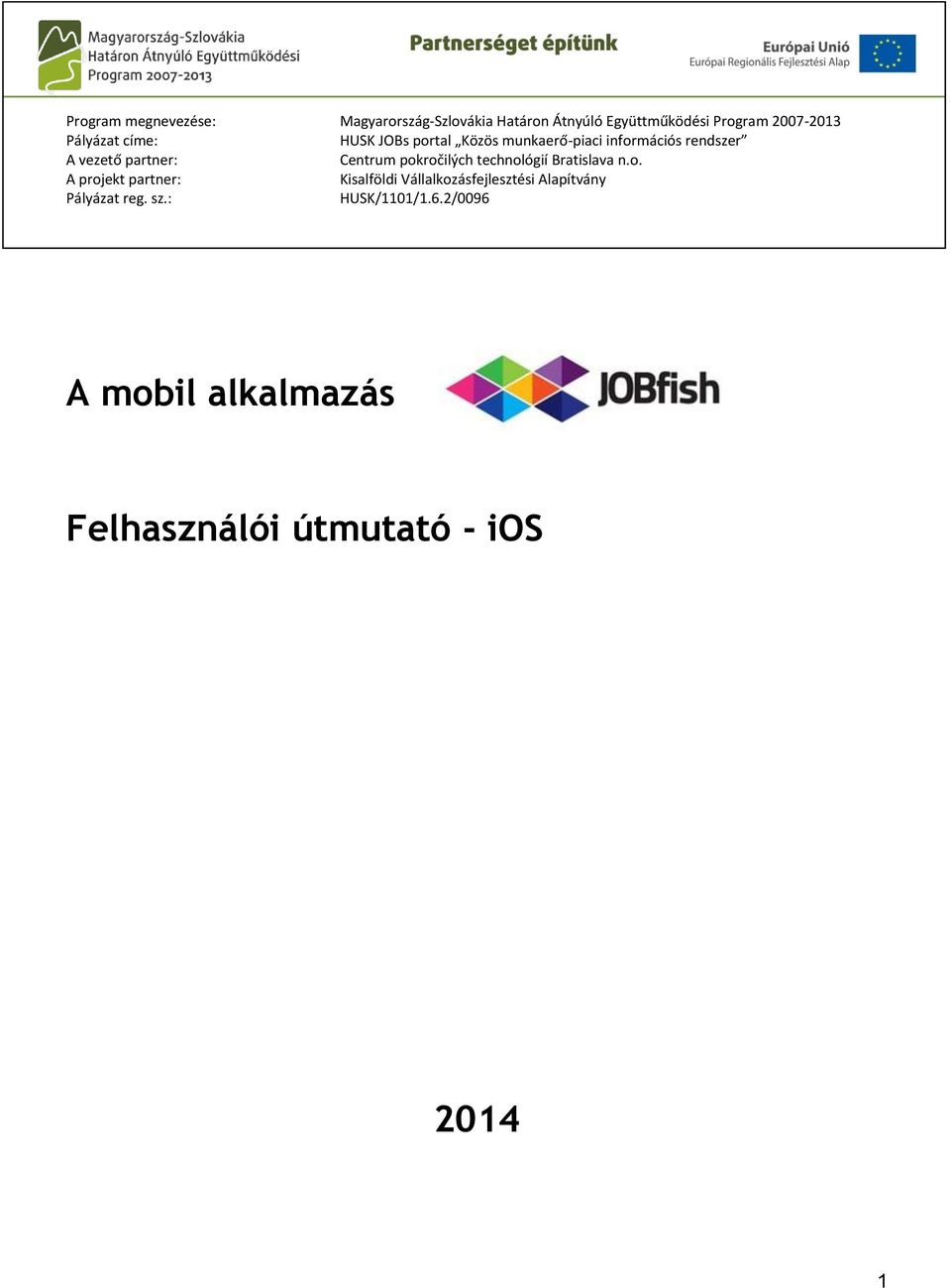 Centrum pokročilých technológií Bratislava n.o. A projekt partner: Kisalföldi Vállalkozásfejlesztési Alapítvány Pályázat reg.