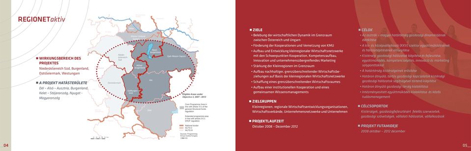 den Schwerpunkten Kooperation, Kompetenzaufbau, Innovation und unternehmensübergreifendes Marketing Stärkung der Kleinregionen im Grenzraum Aufbau nachhaltiger, grenzüberschreitender