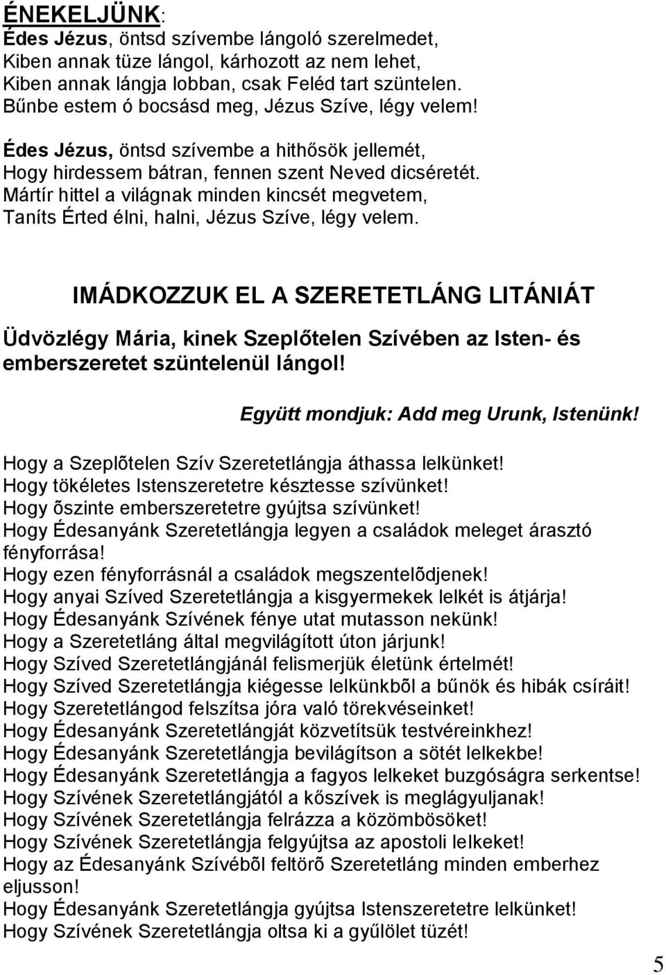 Mártír hittel a világnak minden kincsét megvetem, Taníts Érted élni, halni, Jézus Szíve, légy velem.