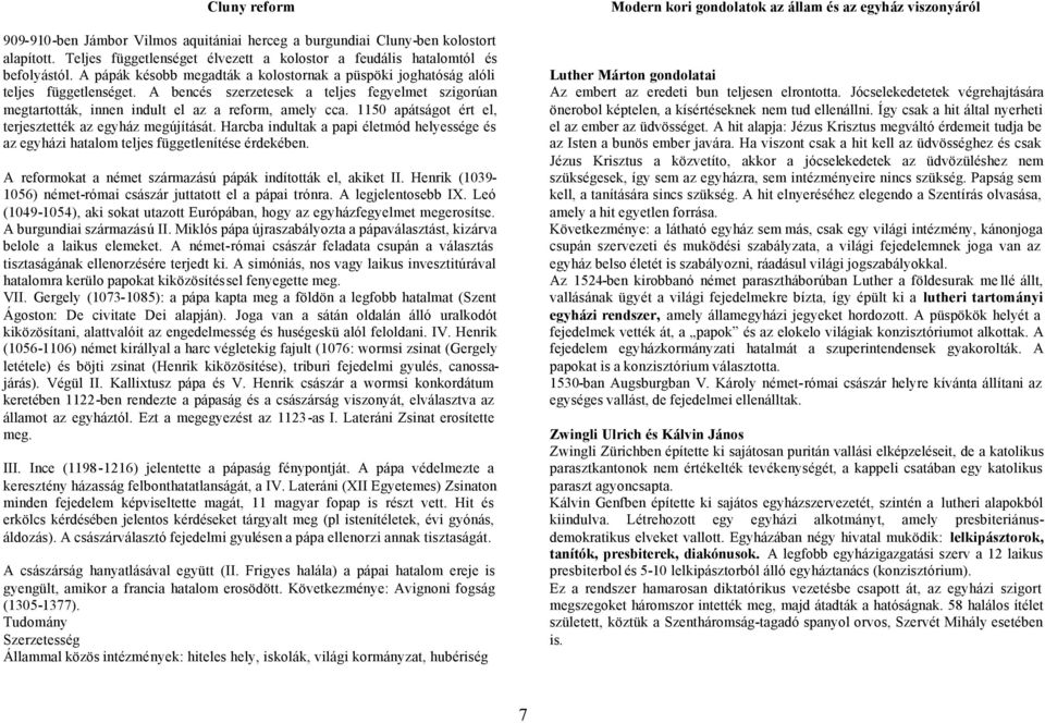 1150 apátságot ért el, terjesztették az egyház megújítását. Harcba indultak a papi életmód helyessége és az egyházi hatalom teljes függetlenítése érdekében.