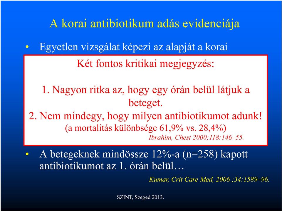 Ez Nem egy mindegy, retrospektív hogy vizsgálat milyen antibiotikumot volt 15 éven át adunk! A betegszám (a mortalitás ehhez különbsége képest alacsony 61,9% vs.