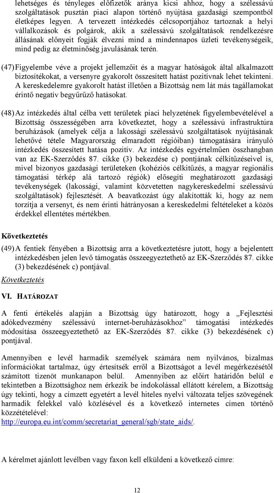tevékenységeik, mind pedig az életminőség javulásának terén.