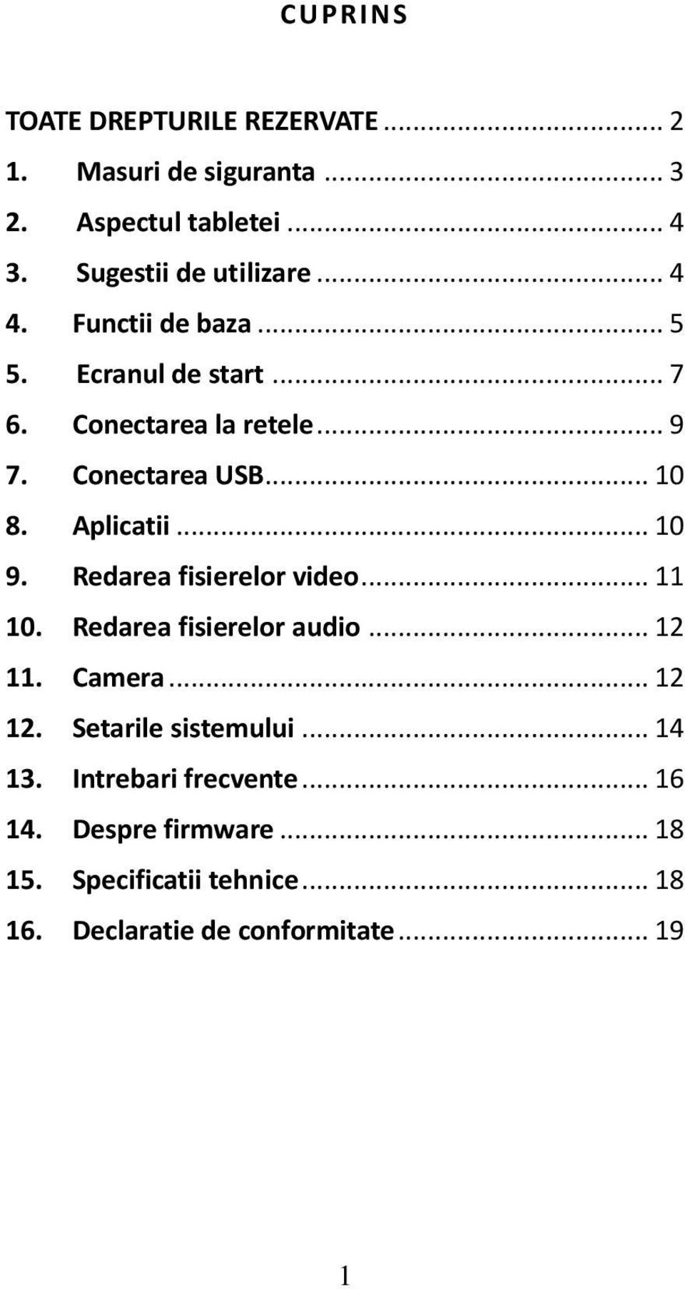.. 10 9. Redarea fisierelor video... 11 10. Redarea fisierelor audio... 12 11. Camera... 12 12. Setarile sistemului.