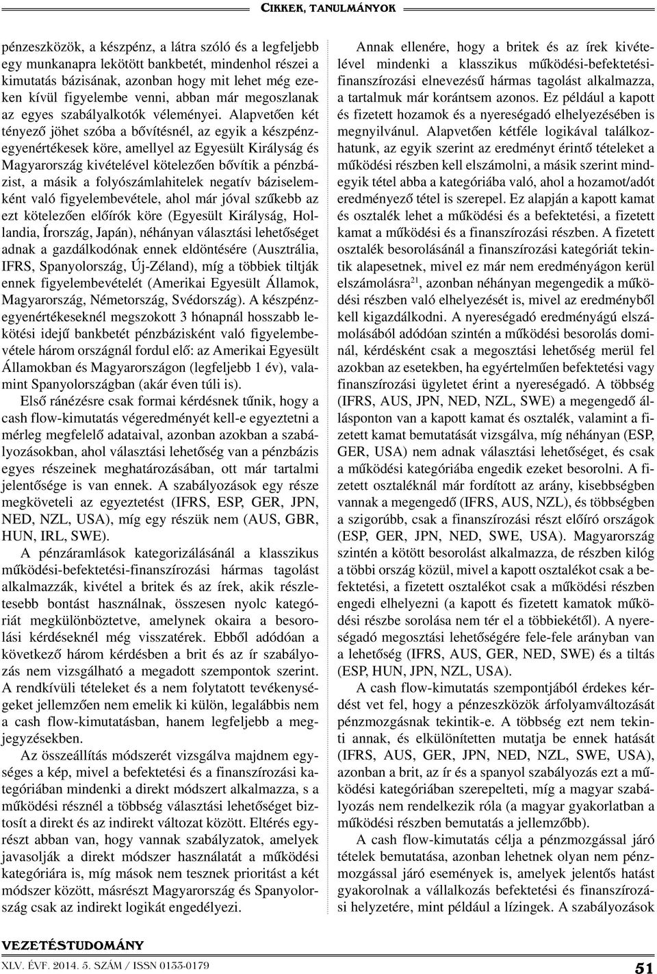 Alapvetően két tényező jöhet szóba a bővítésnél, az egyik a készpénzegyenértékesek köre, amellyel az Egyesült Királyság és Magyarország kivételével kötelezően bővítik a pénzbázist, a másik a