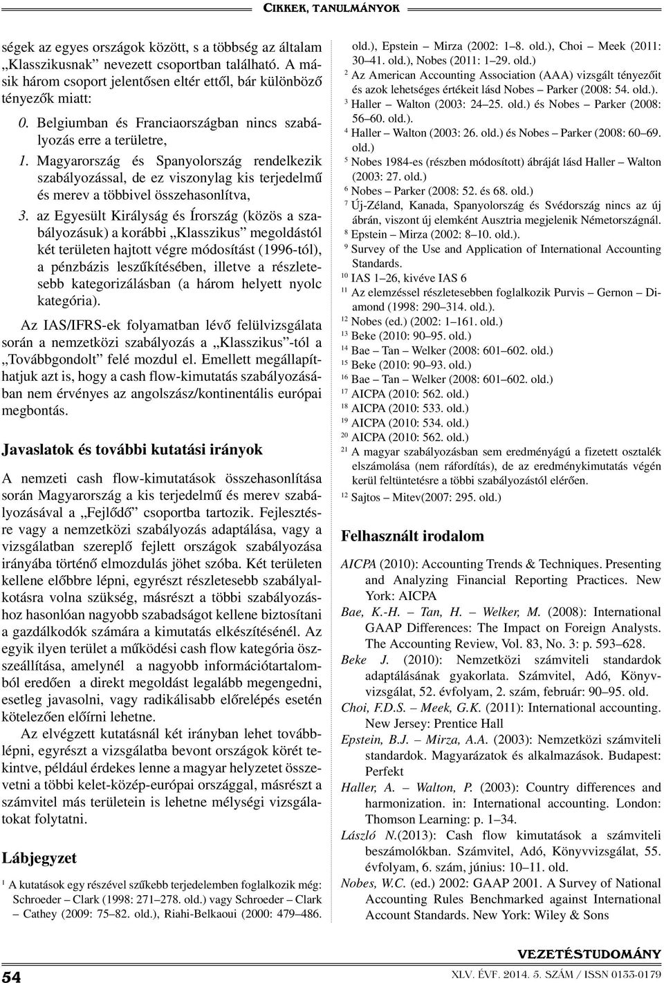 az Egyesült Királyság és Írország (közös a szabályozásuk) a korábbi Klasszikus megoldástól két területen hajtott végre módosítást (1996-tól), a pénzbázis leszűkítésében, illetve a részletesebb