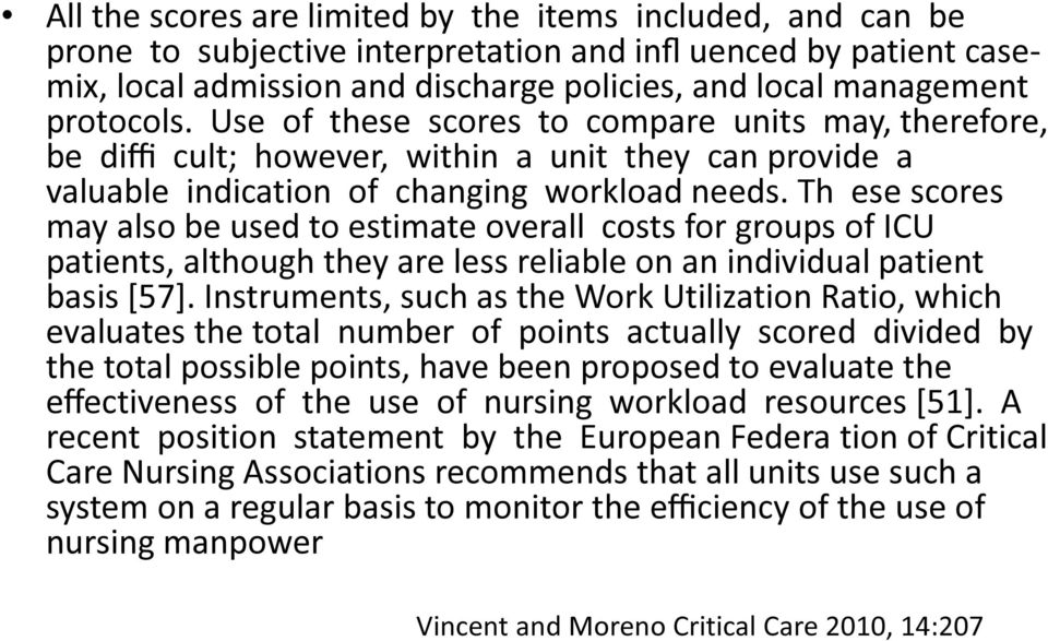 Th ese scores may also be used to estimate overall costs for groups of ICU patients, although they are less reliable on an individual patient basis [57].
