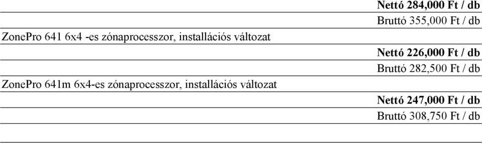 Nettó 284,000 Ft / db Bruttó 355,000 Ft / db Nettó 226,000 Ft