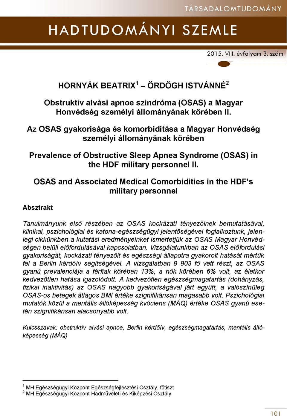 OSAS and Associated Medical Comorbidities in the HDF s military personnel Absztrakt Tanulmányunk első részében az OSAS kockázati tényezőinek bemutatásával, klinikai, pszichológiai és