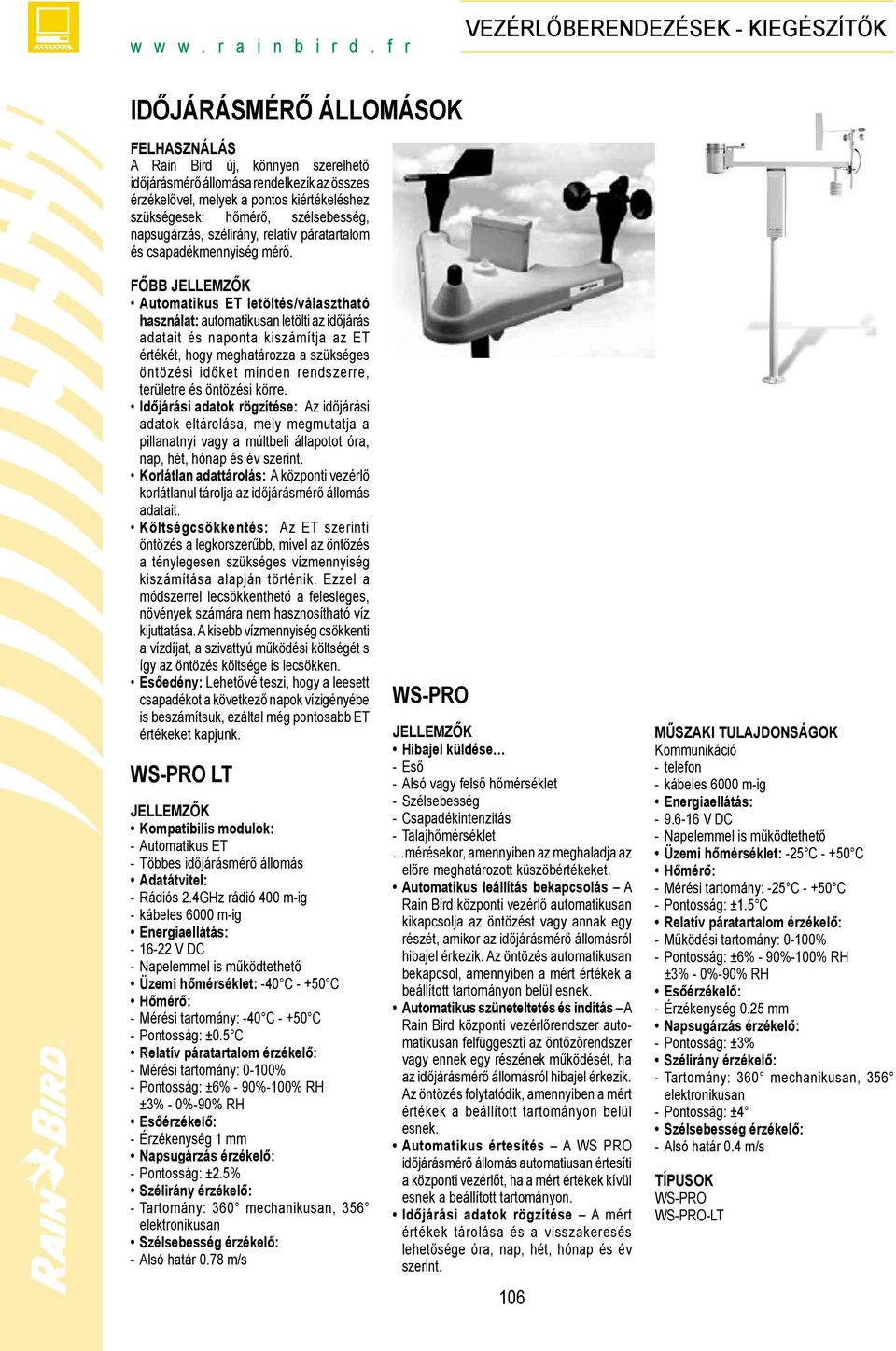 hőmérő, szélsebesség, napsugárzás, szélirány, relatív páratartalom és csapadékmennyiség mérő.