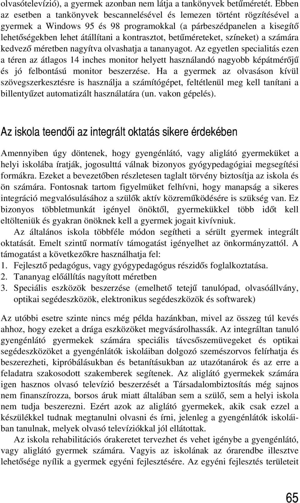 betûméreteket, színeket) a számára kedvezõ méretben nagyítva olvashatja a tananyagot.