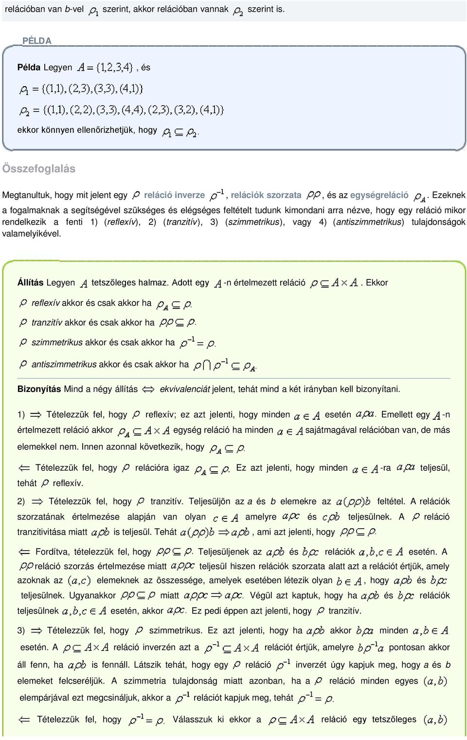 Ezeknek a fogalmaknak a segítségével szükséges és elégséges feltételt tudunk kimondani arra nézve, hogy egy reláció mikor rendelkezik a fenti 1) (reflexív), 2) (tranzitív), 3) (szimmetrikus), vagy 4)