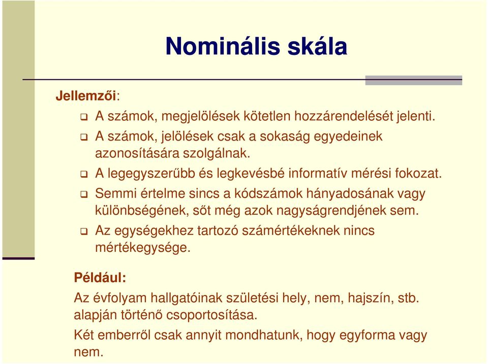 különbségének, sőt még azok nagyságrendjének sem Az egységekhez tartozó számértékeknek nincs mértékegysége Például: Az évfolyam