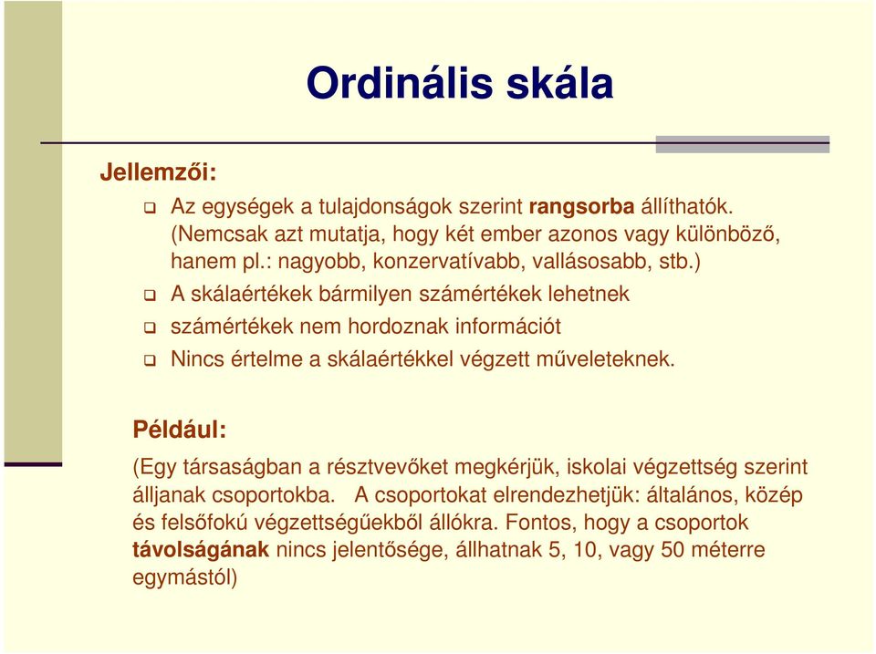 skálaértékkel végzett műveleteknek Például: (Egy társaságban a résztvevőket megkérjük, iskolai végzettség szerint álljanak csoportokba A csoportokat