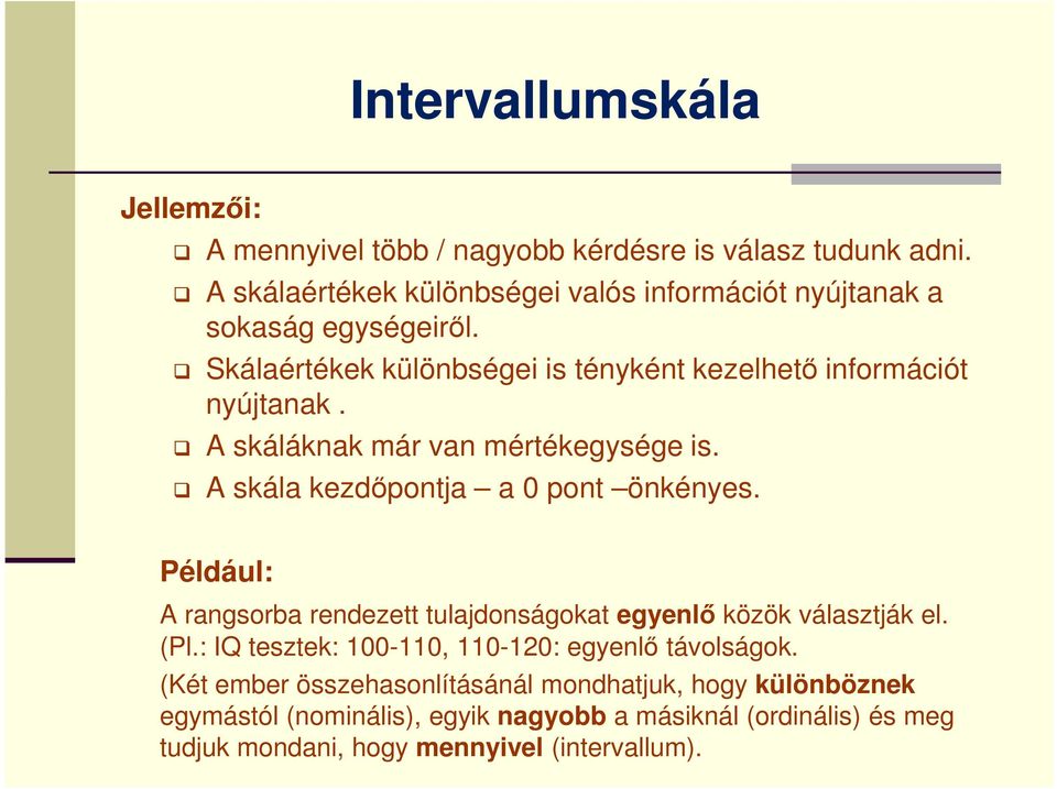 önkényes Például: A rangsorba rendezett tulajdonságokat egyenlő közök választják el (Pl: IQ tesztek: 100-110, 110-120: egyenlő távolságok (Két ember