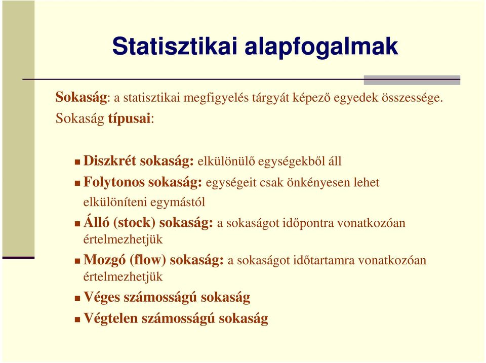 elkülöníteni egymástól Álló (stock) sokaság: a sokaságot időpontra vonatkozóan értelmezhetjük Mozgó (flow)