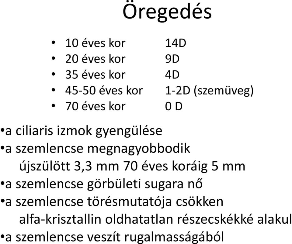 mm 70 éves koráig 5 mm a szemlencse görbületi sugara nő a szemlencse törésmutatója