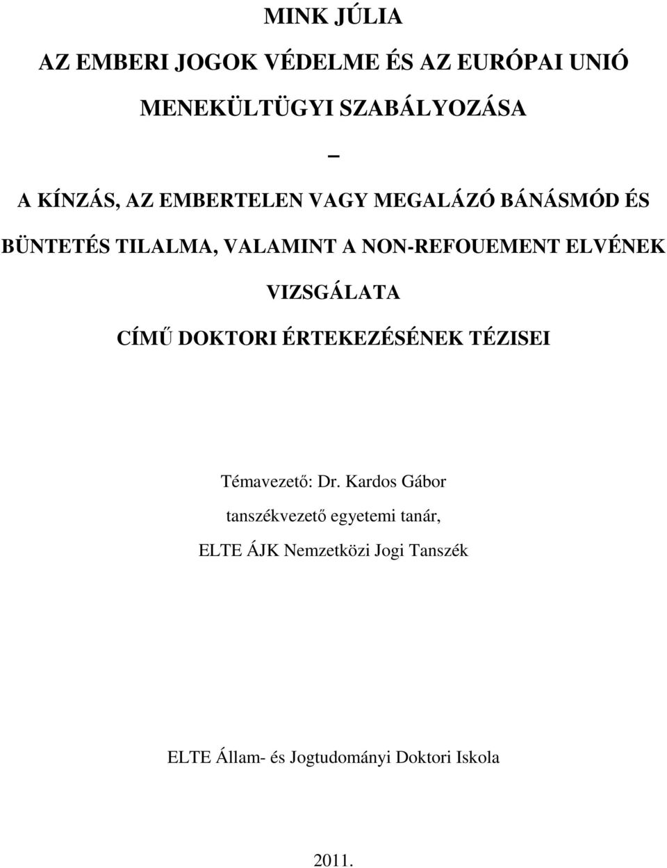 VIZSGÁLATA CÍMŰ DOKTORI ÉRTEKEZÉSÉNEK TÉZISEI Témavezető: Dr.