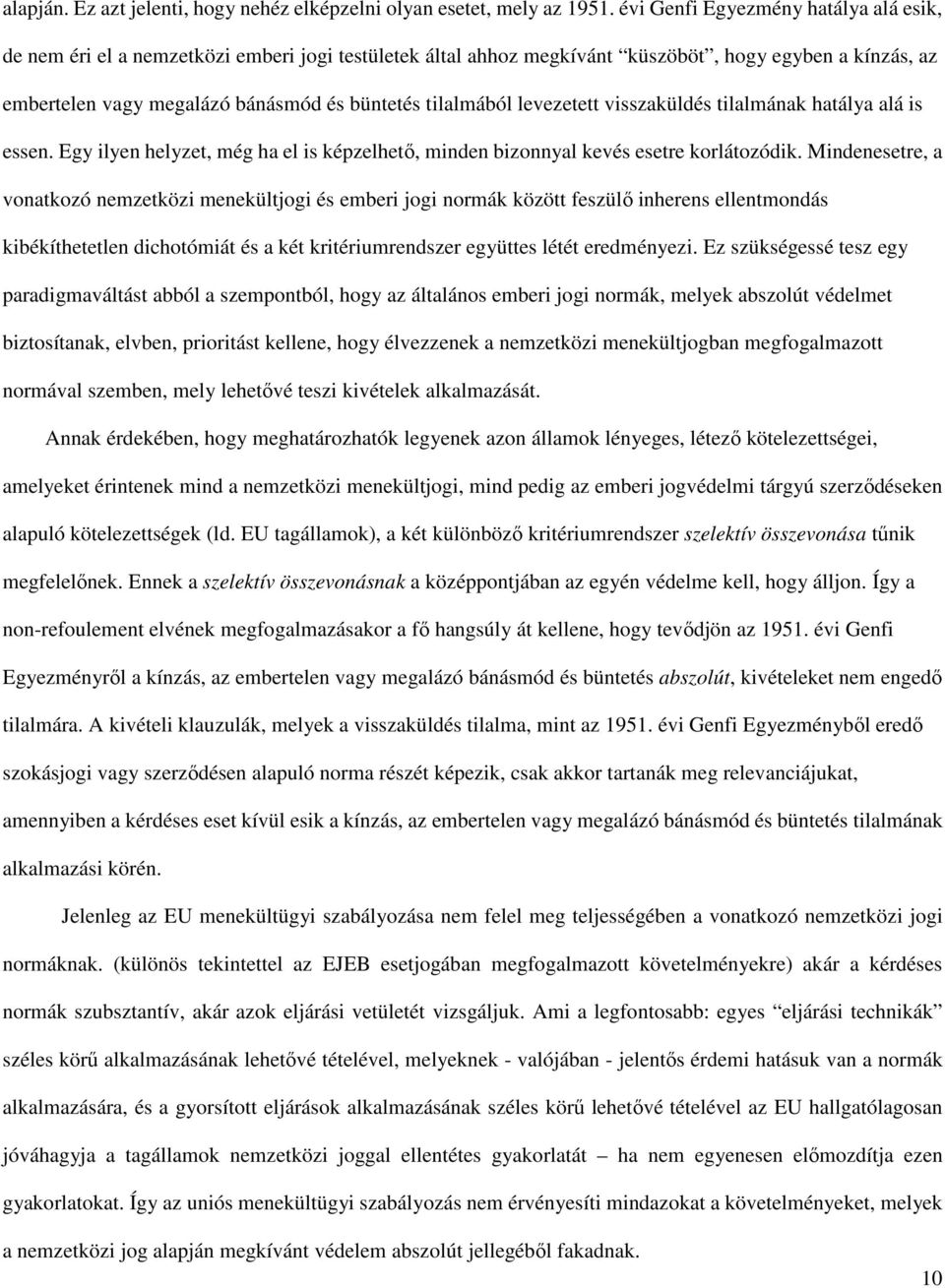 tilalmából levezetett visszaküldés tilalmának hatálya alá is essen. Egy ilyen helyzet, még ha el is képzelhető, minden bizonnyal kevés esetre korlátozódik.