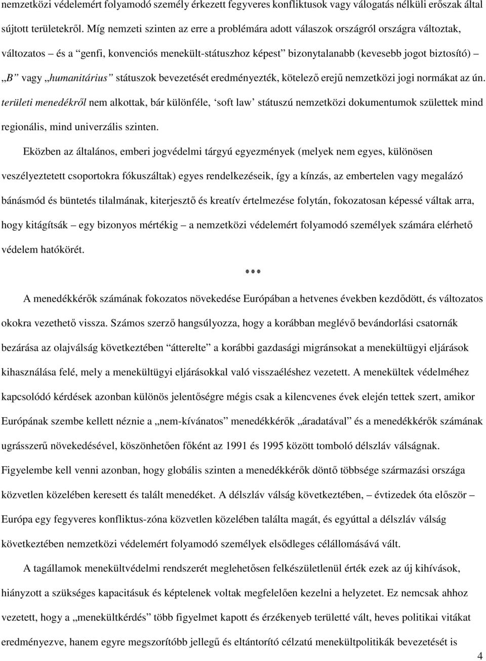 humanitárius státuszok bevezetését eredményezték, kötelező erejű nemzetközi jogi normákat az ún.