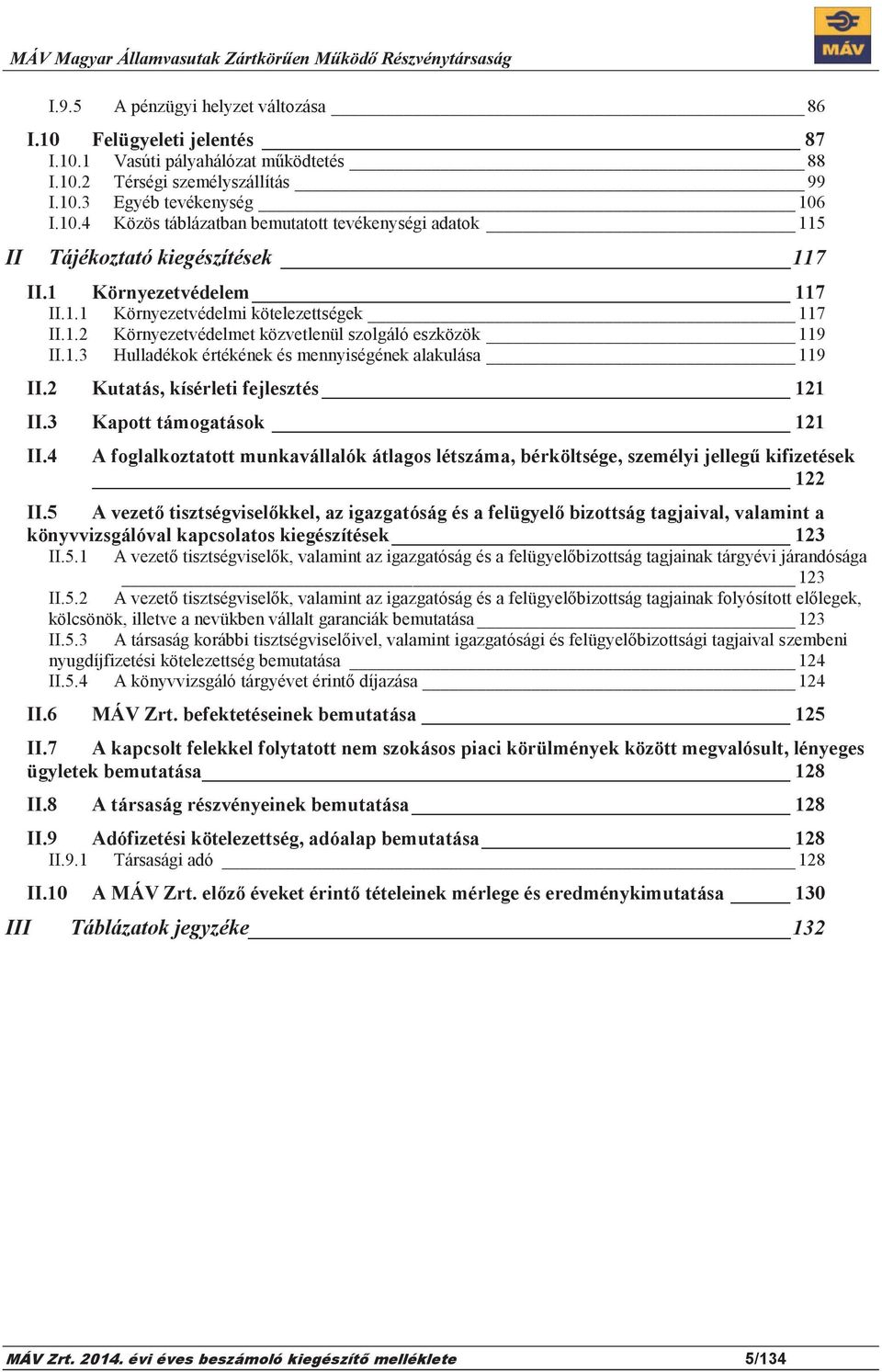 2 Kutatás, kísérleti fejlesztés 121 II.3 Kapott támogatások 121 II.4 A foglalkoztatott munkavállalók átlagos létszáma, bérköltsége, személyi jellegű kifizetések 122 II.