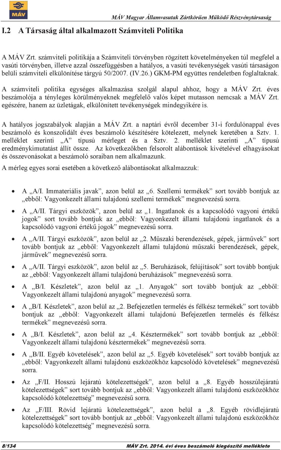 számviteli elkülönítése tárgyú 50/2007. (IV.26.) GKM-PM együttes rendeletben foglaltaknak. A számviteli politika egységes alkalmazása szolgál alapul ahhoz, hogy a MÁV Zrt.