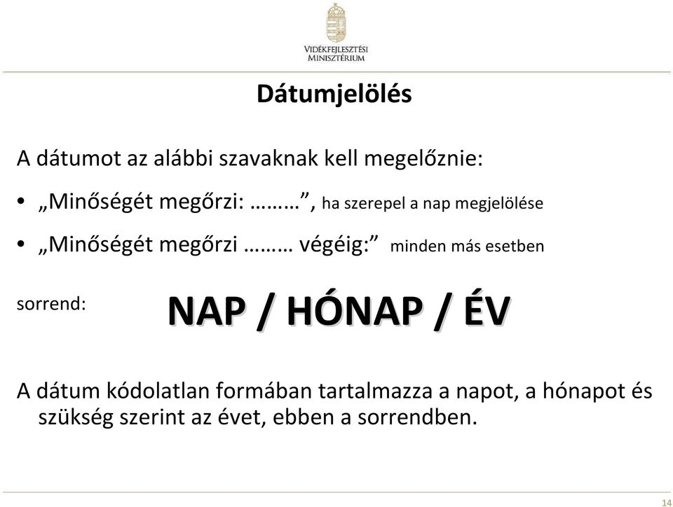 esetben sorrend: NAP / HÓNAP H / ÉV A dátum kódolatlan formában