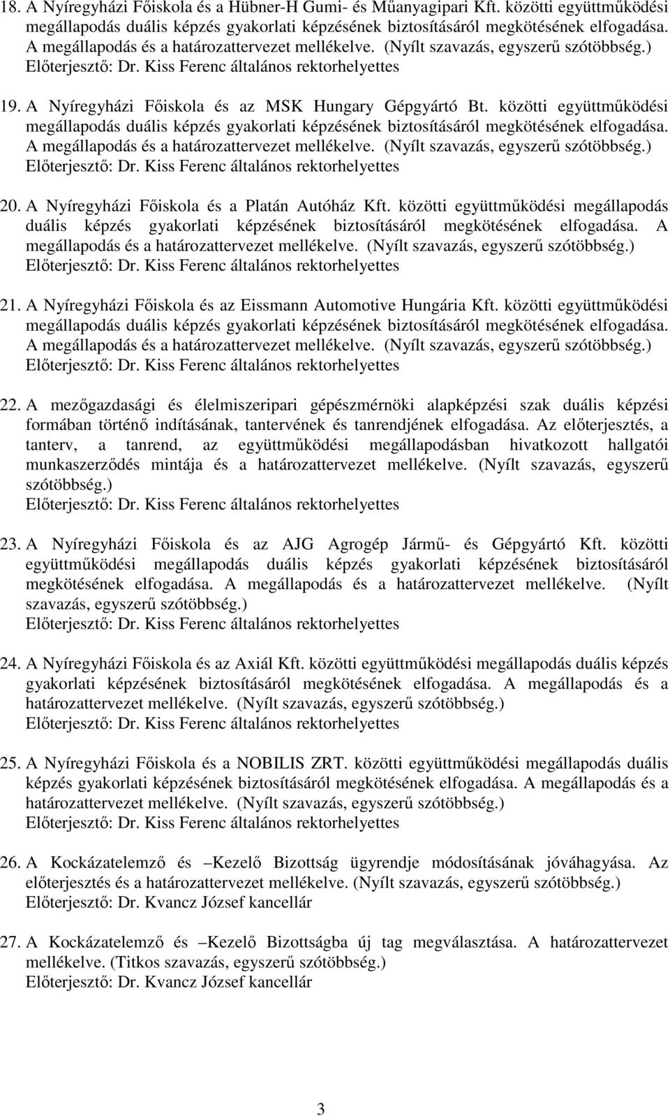 A Nyíregyházi Főiskola és az Eissmann Automotive Hungária Kft. közötti együttműködési A megállapodás és a 22.