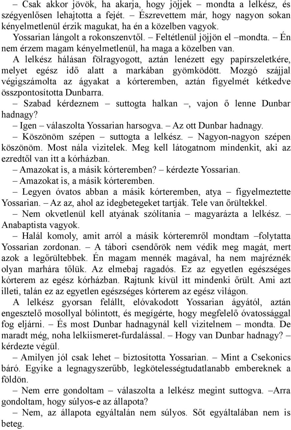 A lelkész hálásan fölragyogott, aztán lenézett egy papírszeletkére, melyet egész idő alatt a markában gyömködött.