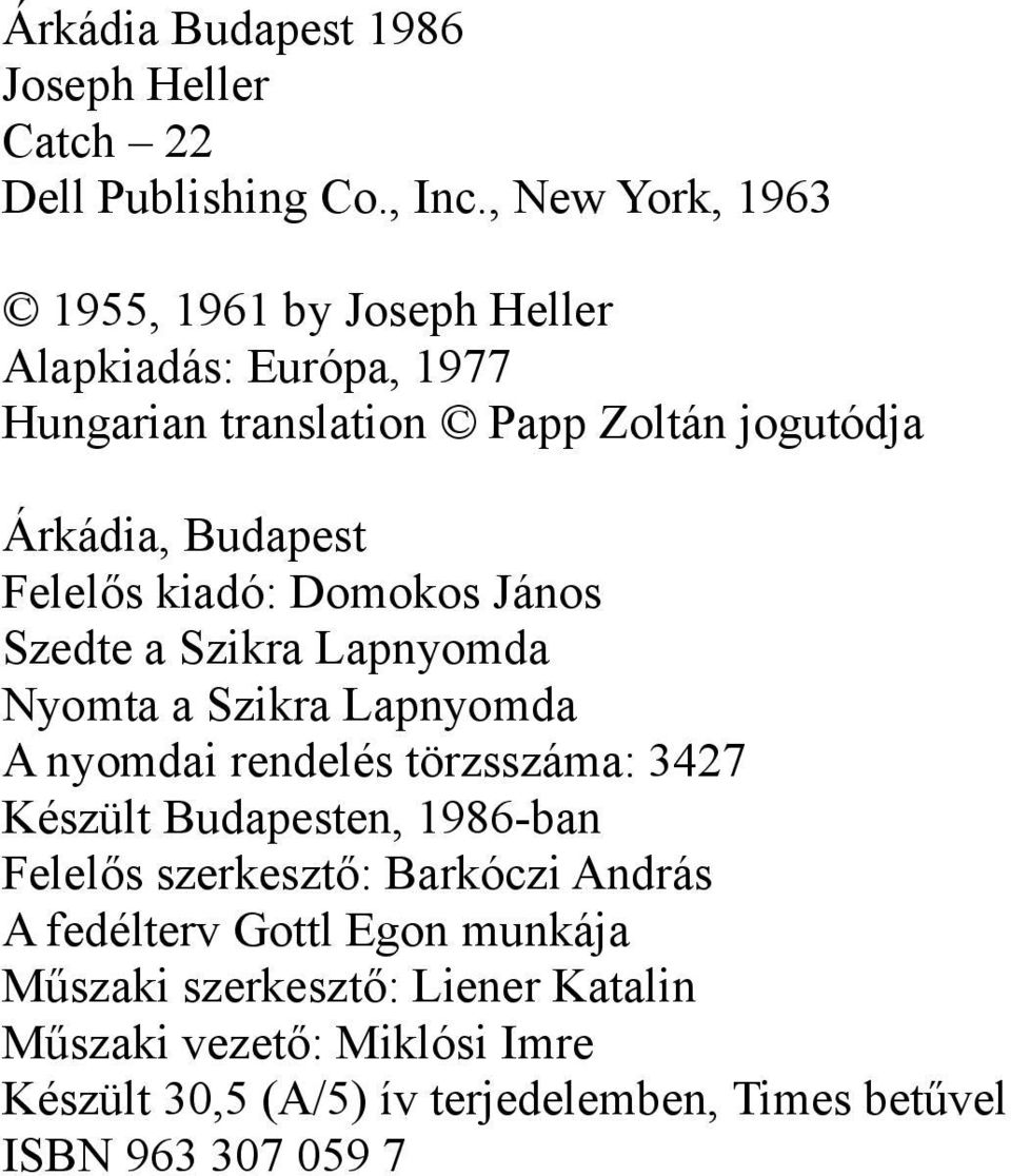 Felelős kiadó: Domokos János Szedte a Szikra Lapnyomda Nyomta a Szikra Lapnyomda A nyomdai rendelés törzsszáma: 3427 Készült Budapesten,