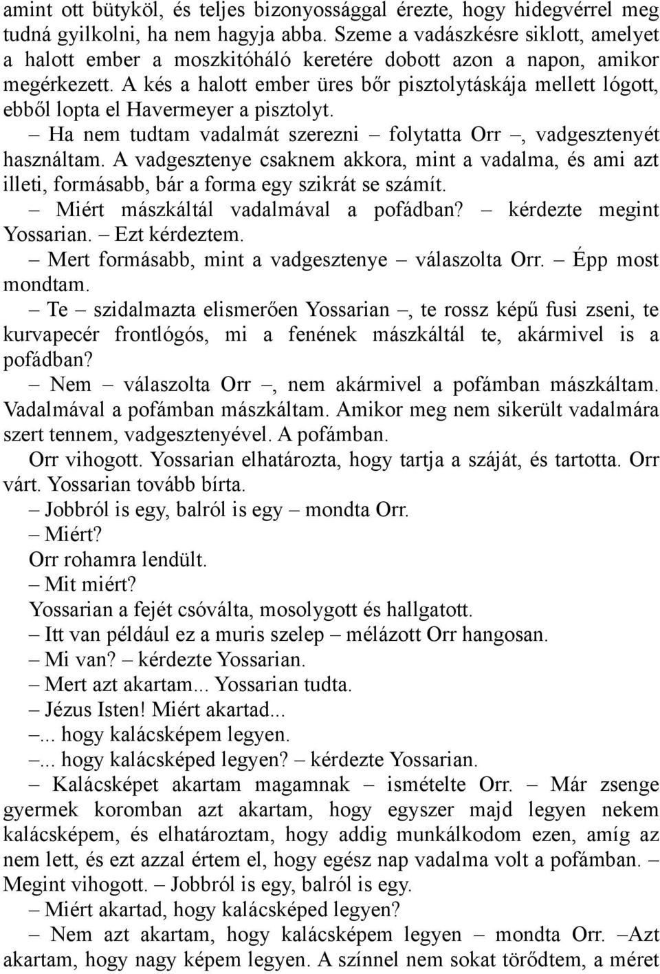 A kés a halott ember üres bőr pisztolytáskája mellett lógott, ebből lopta el Havermeyer a pisztolyt. Ha nem tudtam vadalmát szerezni folytatta Orr, vadgesztenyét használtam.