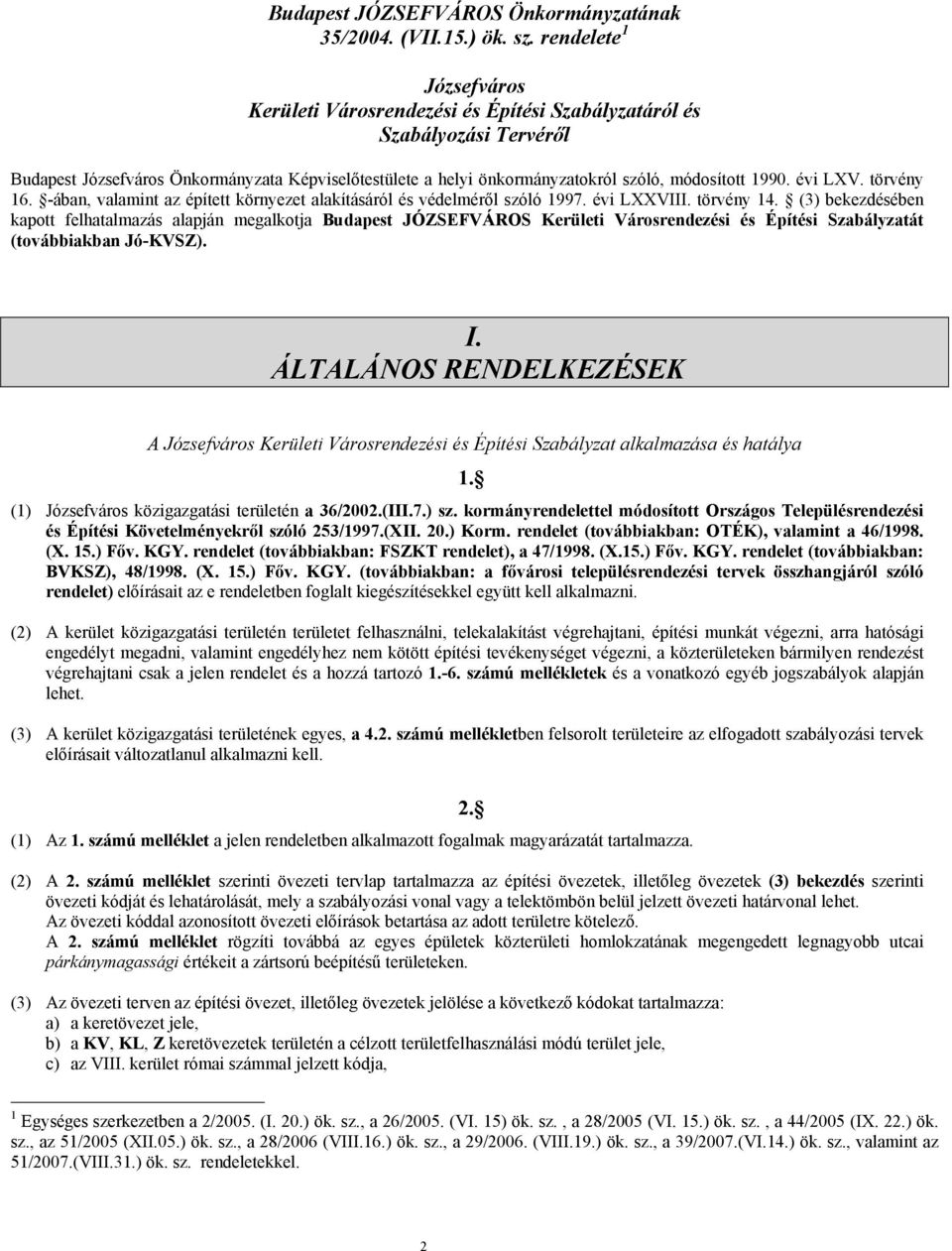 1990. évi LXV. törvény 16. -ában, valamint az épített környezet alakításáról és védelméről szóló 1997. évi LXXVIII. törvény 14.