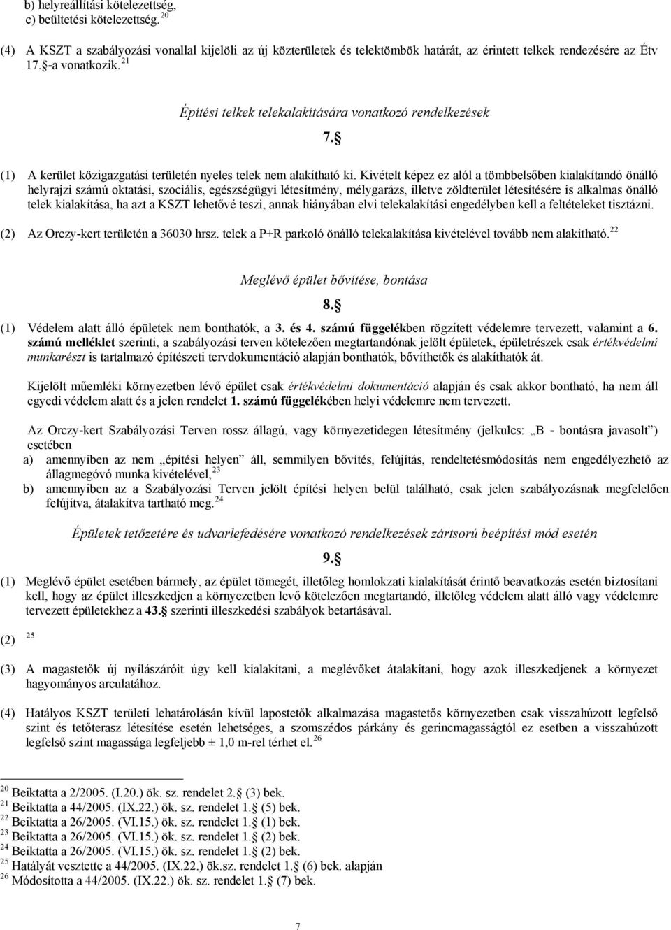 Kivételt képez ez alól a tömbbelsőben kialakítandó önálló helyrajzi számú oktatási, szociális, egészségügyi létesítmény, mélygarázs, illetve zöldterület létesítésére is alkalmas önálló telek