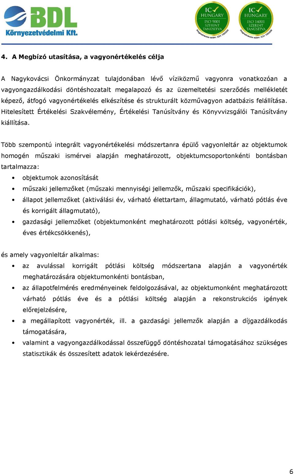 Hitelesített Értékelési Szakvélemény, Értékelési Tanúsítvány és Könyvvizsgálói Tanúsítvány kiállítása.