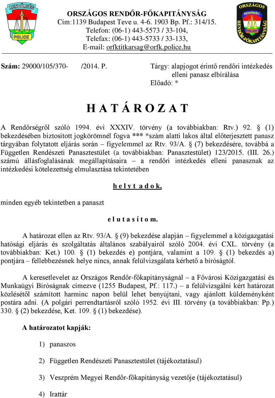 ) 92. (1) bekezdésében biztosított jogkörömnél fogva *** *szám alatti lakos által előterjesztett panasz tárgyában folytatott eljárás során figyelemmel az Rtv. 93/A.