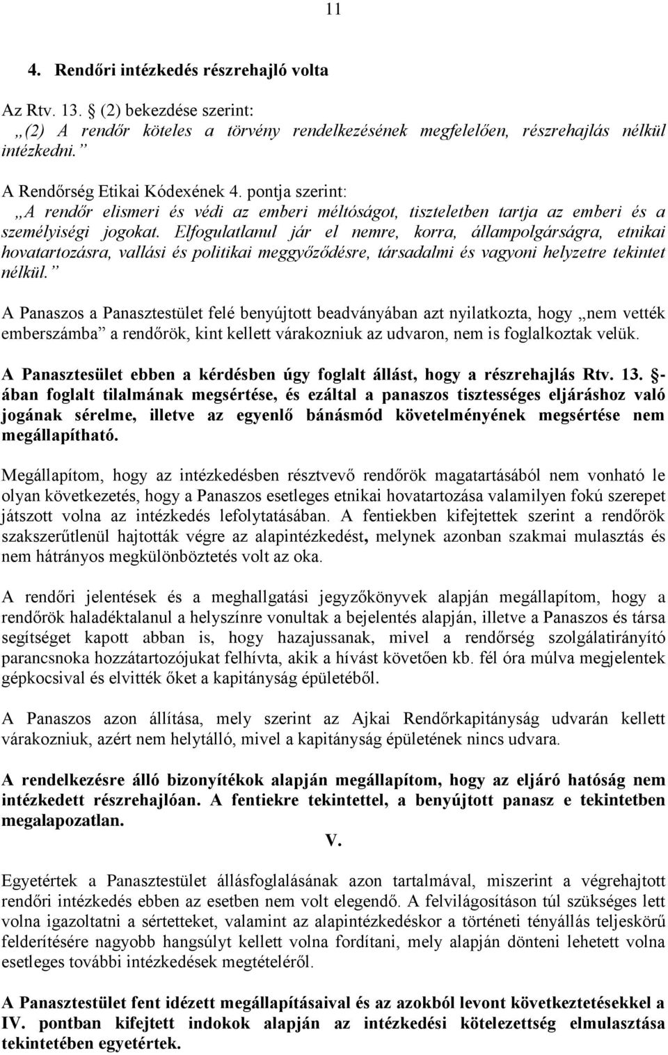 Elfogulatlanul jár el nemre, korra, állampolgárságra, etnikai hovatartozásra, vallási és politikai meggyőződésre, társadalmi és vagyoni helyzetre tekintet nélkül.