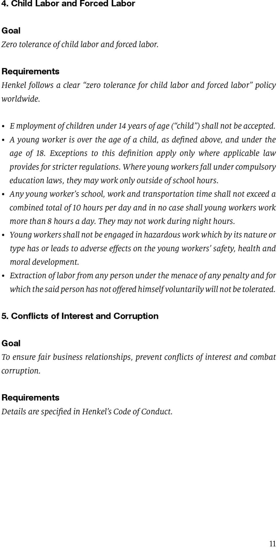 Exceptions to this definition apply only where applicable law provides for stricter regulations. Where young workers fall under compulsory education laws, they may work only outside of school hours.