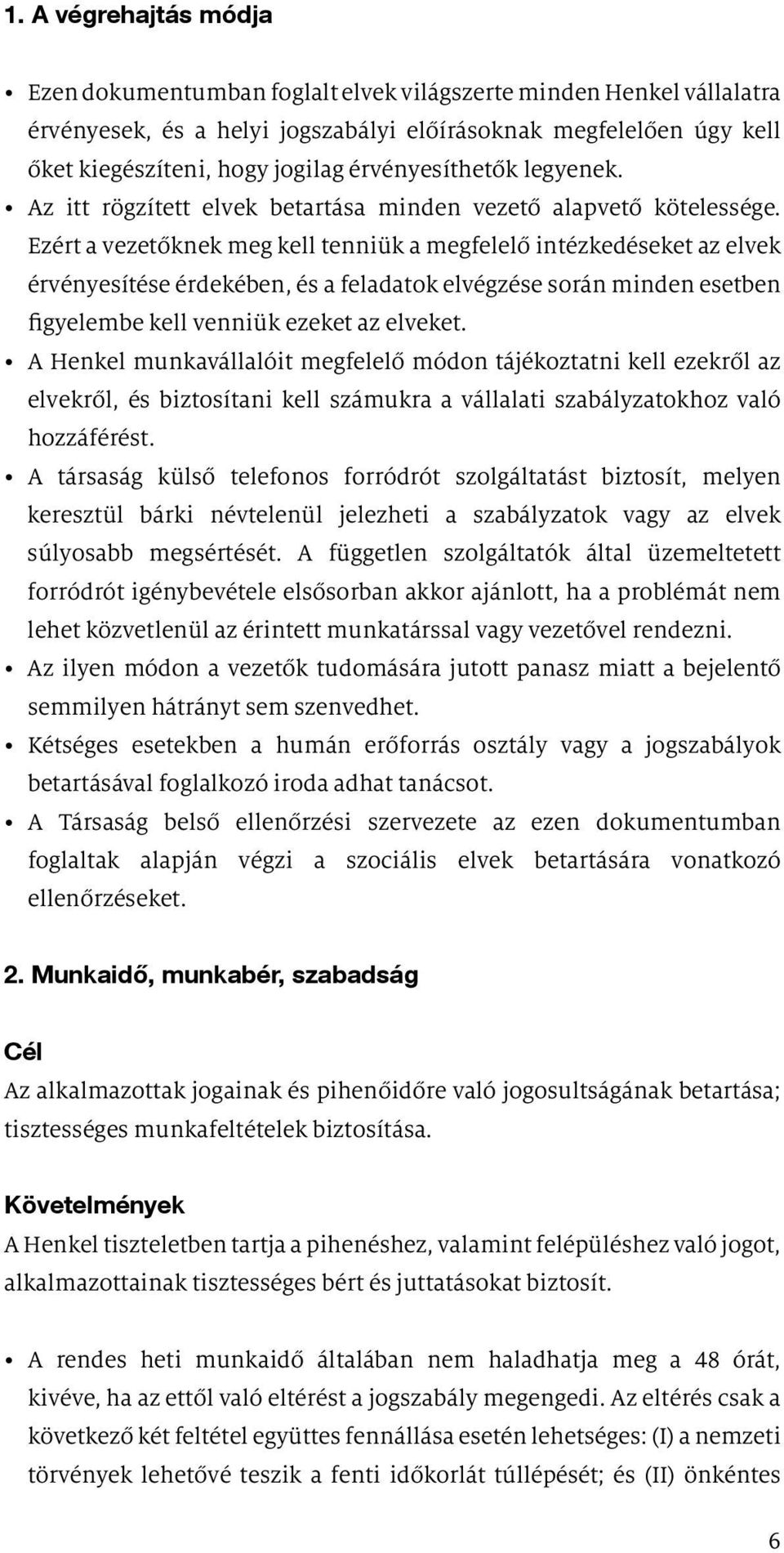 Ezért a vezetőknek meg kell tenniük a megfelelő intézkedéseket az elvek érvényesítése érdekében, és a feladatok elvégzése során minden esetben figyelembe kell venniük ezeket az elveket.