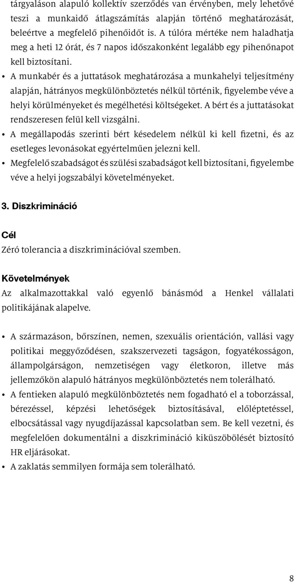A munkabér és a juttatások meghatározása a munkahelyi teljesítmény alapján, hátrányos megkülönböztetés nélkül történik, figyelembe véve a helyi körülményeket és megélhetési költségeket.