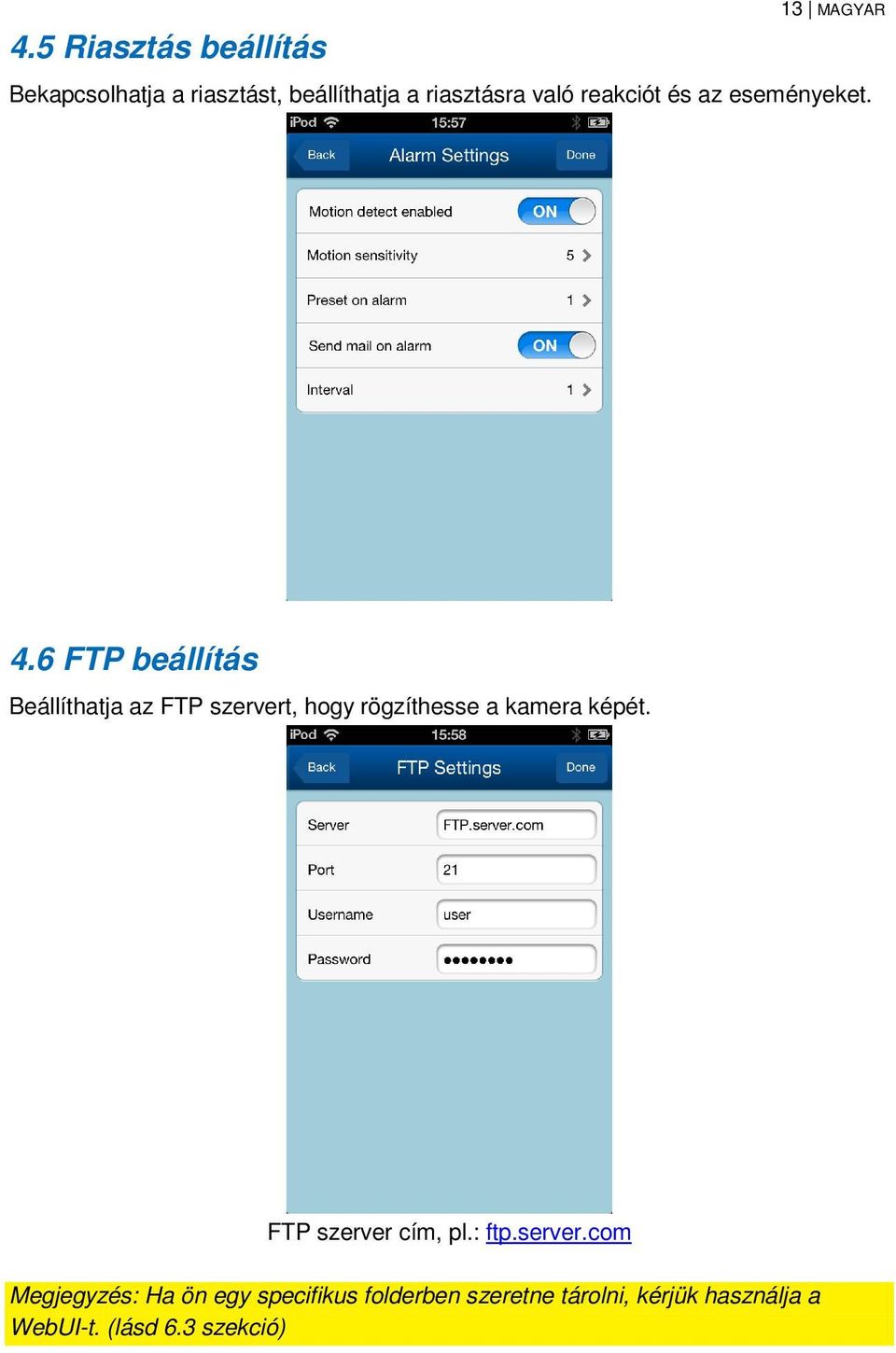 6 FTP beállítás Beállíthatja az FTP szervert, hogy rögzíthesse a kamera képét.