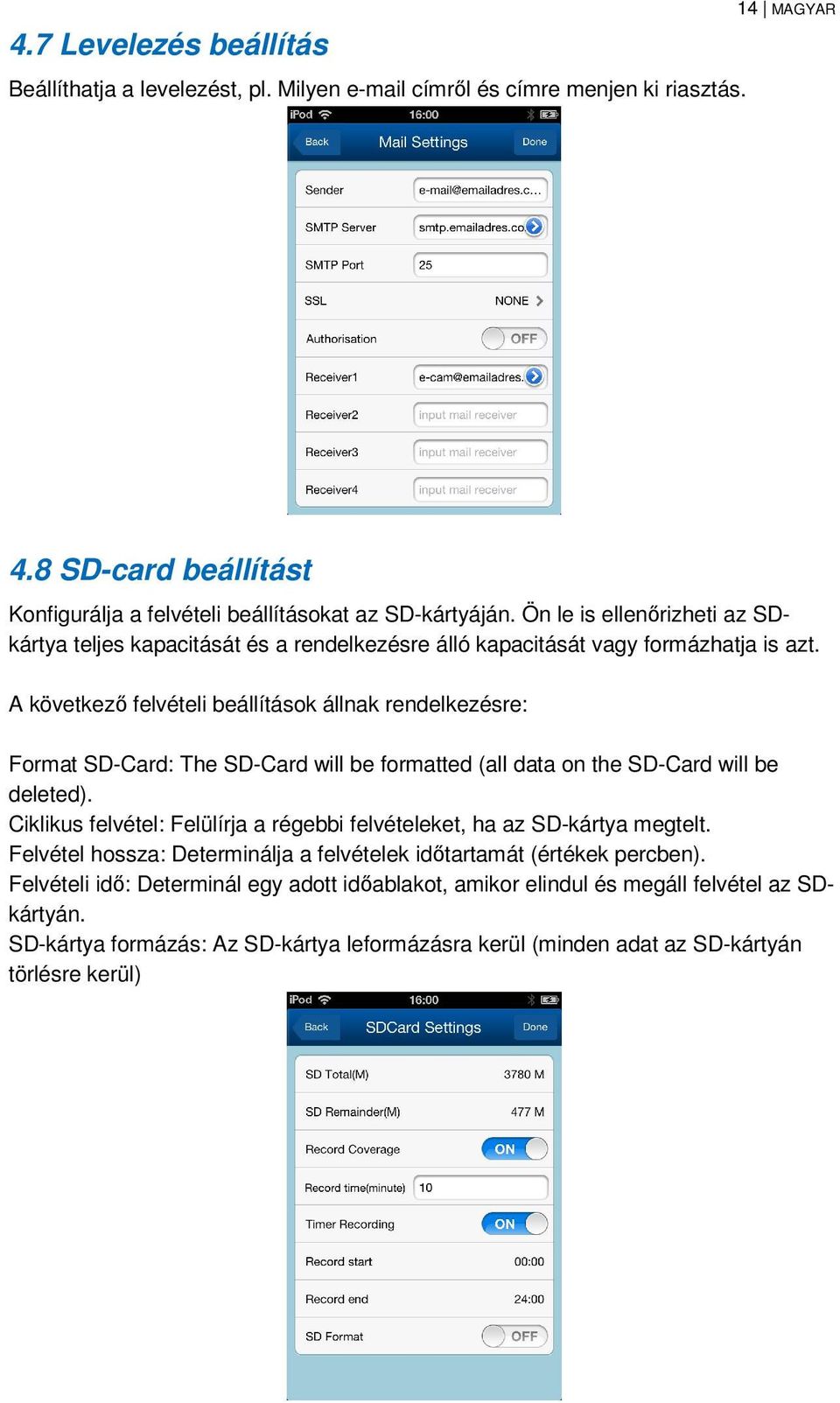 A következő felvételi beállítások állnak rendelkezésre: Format SD-Card: The SD-Card will be formatted (all data on the SD-Card will be deleted).