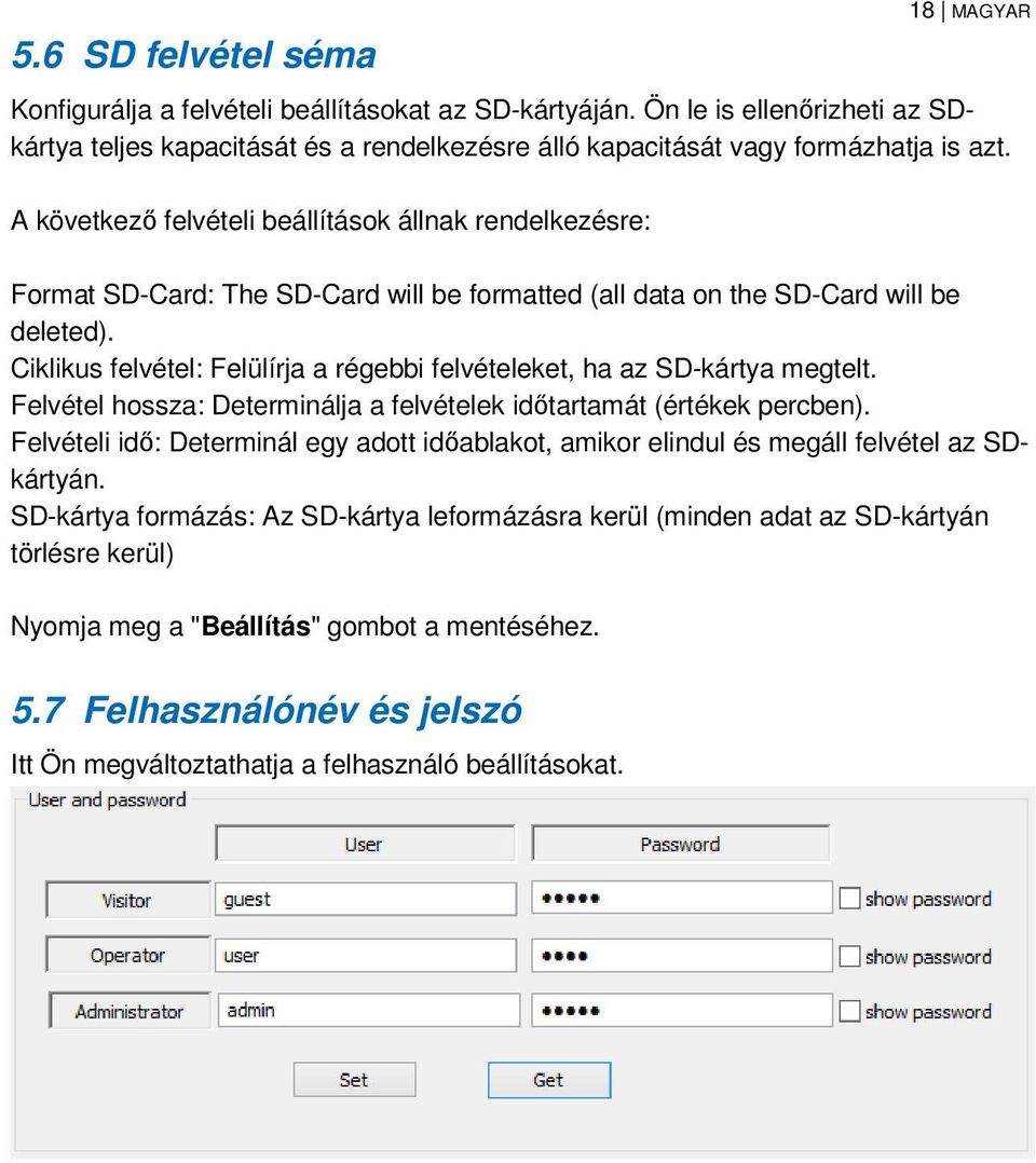 A következő felvételi beállítások állnak rendelkezésre: Format SD-Card: The SD-Card will be formatted (all data on the SD-Card will be deleted).