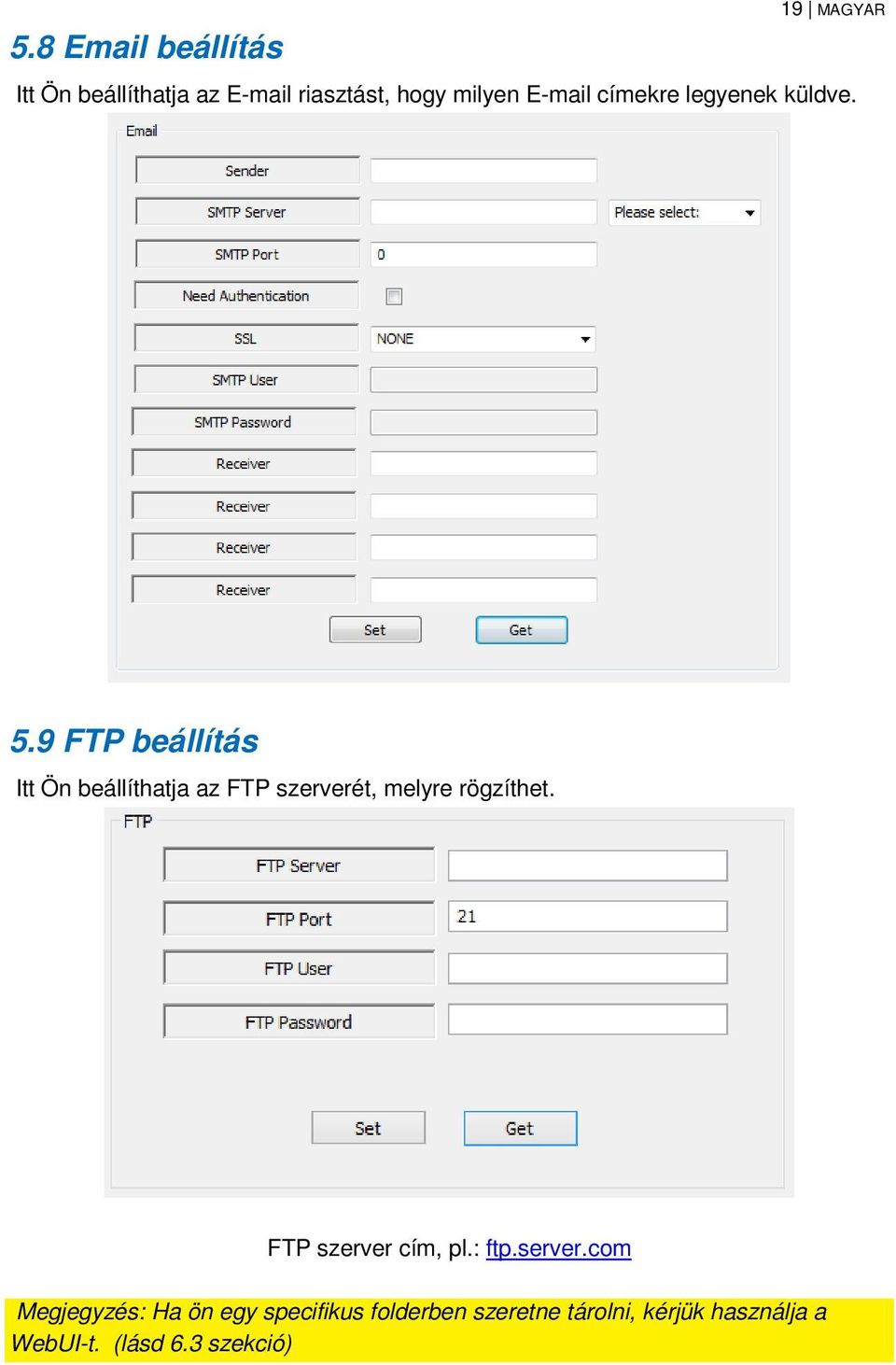 9 FTP beállítás Itt Ön beállíthatja az FTP szerverét, melyre rögzíthet.