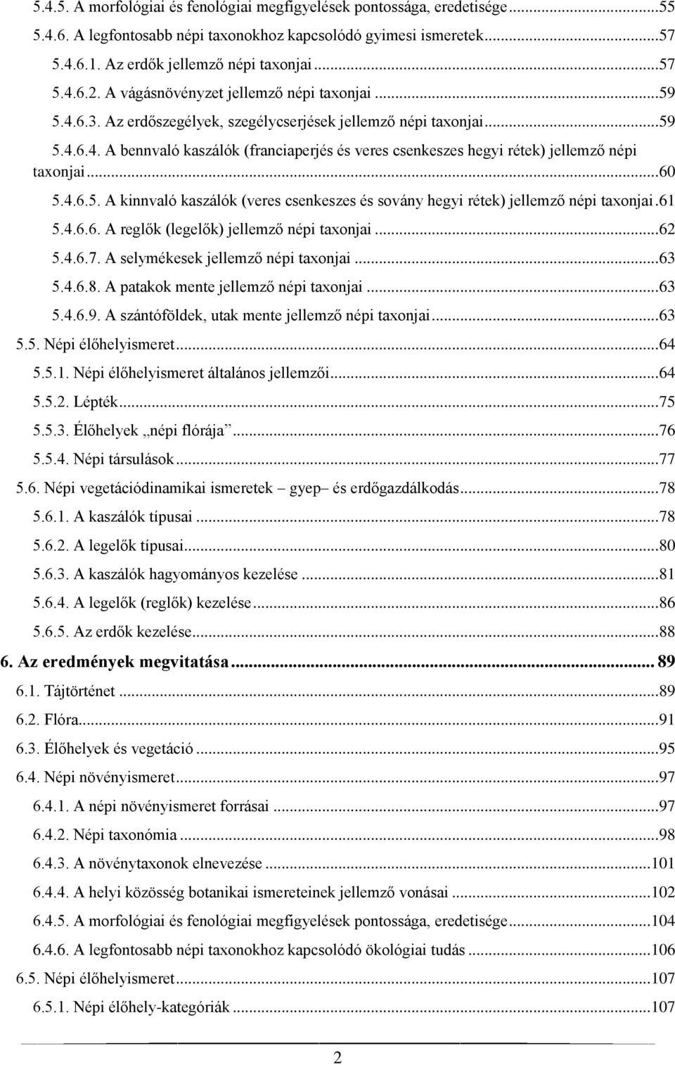 .. 60 5.4.6.5. A kinnvaló kaszálók (veres csenkeszes és sovány hegyi rétek) jellemző népi taxonjai. 61 5.4.6.6. A reglők (legelők) jellemző népi taxonjai... 62 5.4.6.7.