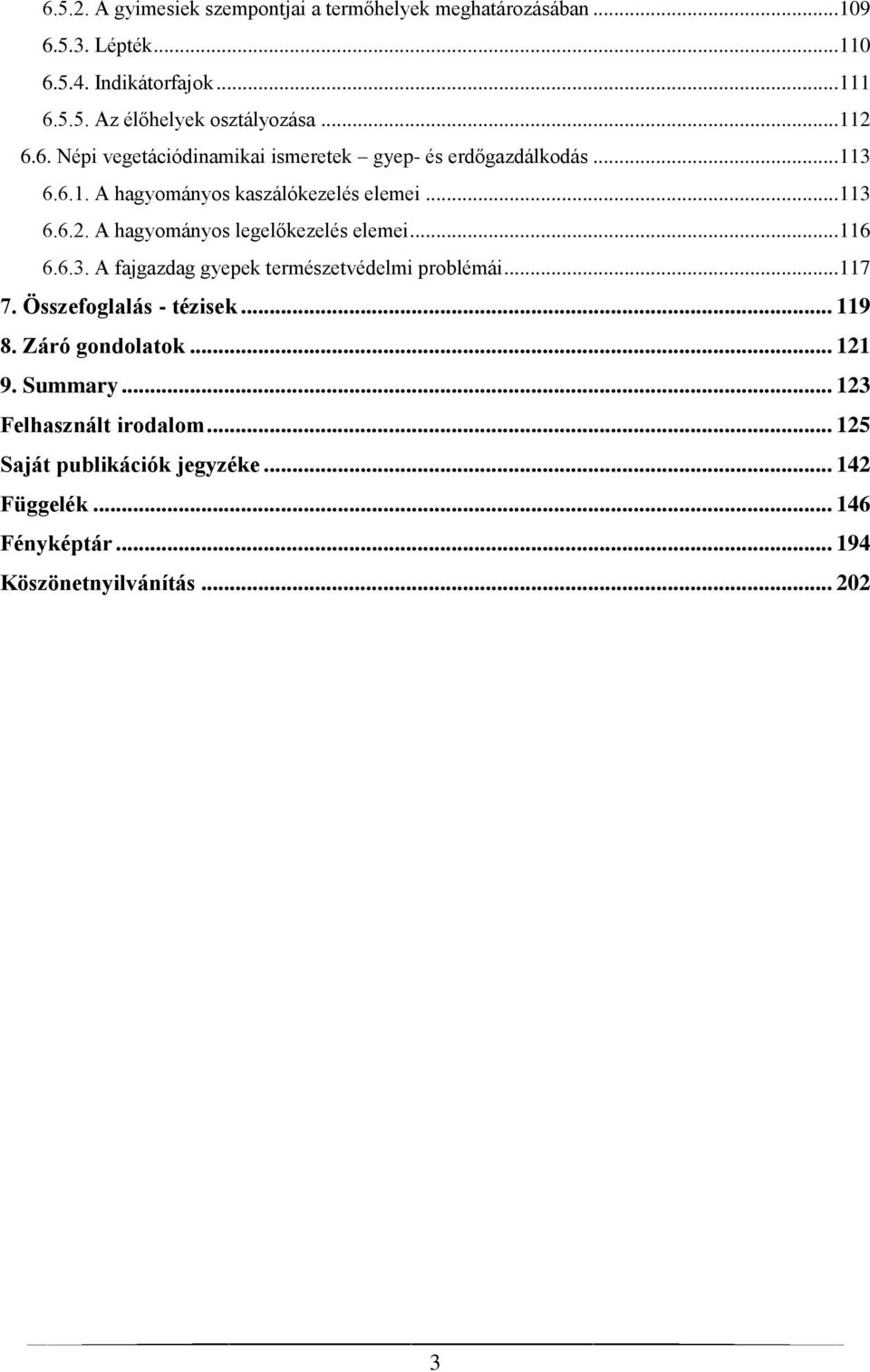 .. 116 6.6.3. A fajgazdag gyepek természetvédelmi problémái... 117 7. Összefoglalás - tézisek... 119 8. Záró gondolatok... 121 9. Summary.