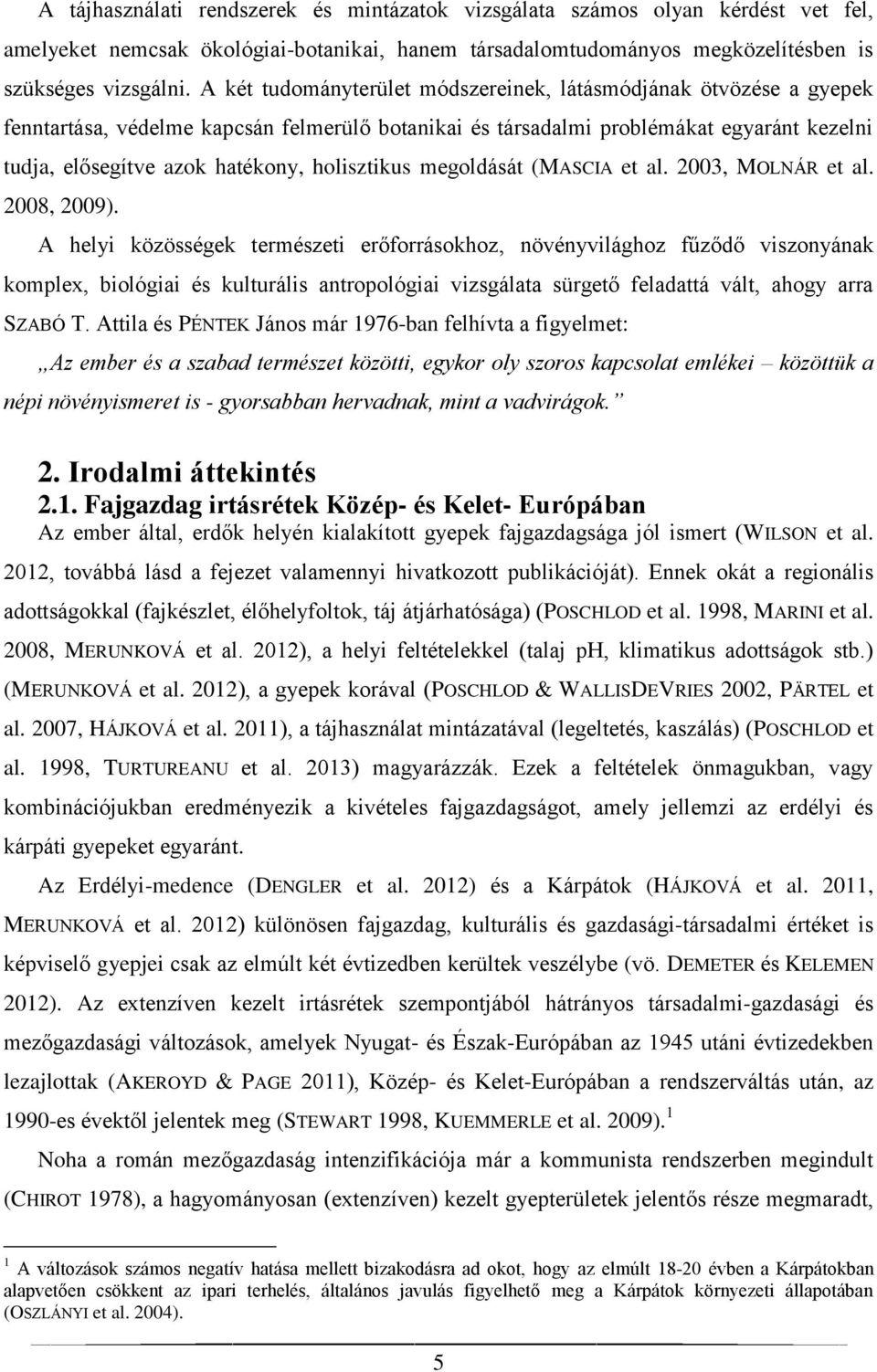 holisztikus megoldását (MASCIA et al. 2003, MOLNÁR et al. 2008, 2009).