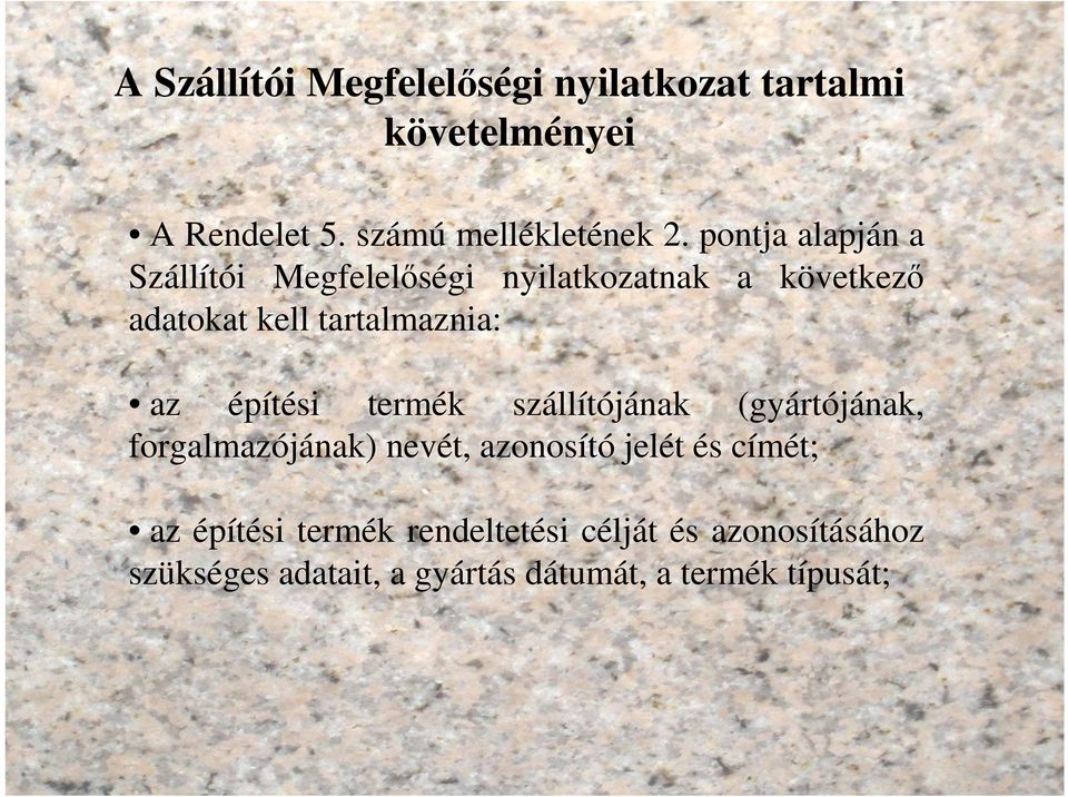 építési termék szállítójának (gyártójának, forgalmazójának) nevét, azonosító jelét és címét; az