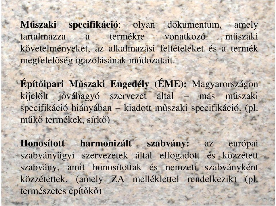 Építőipari Műszaki Engedély (ÉME): Magyarországon kijelölt jóváhagyó szervezet által más műszaki specifikáció hiányában kiadott műszaki