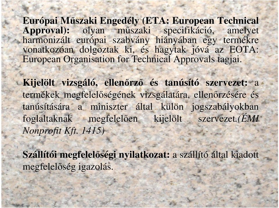 Kijelölt vizsgáló, ellenőrző és tanúsító szervezet: a termékek megfelelőségének vizsgálatára, ellenőrzésére és tanúsítására a miniszter által