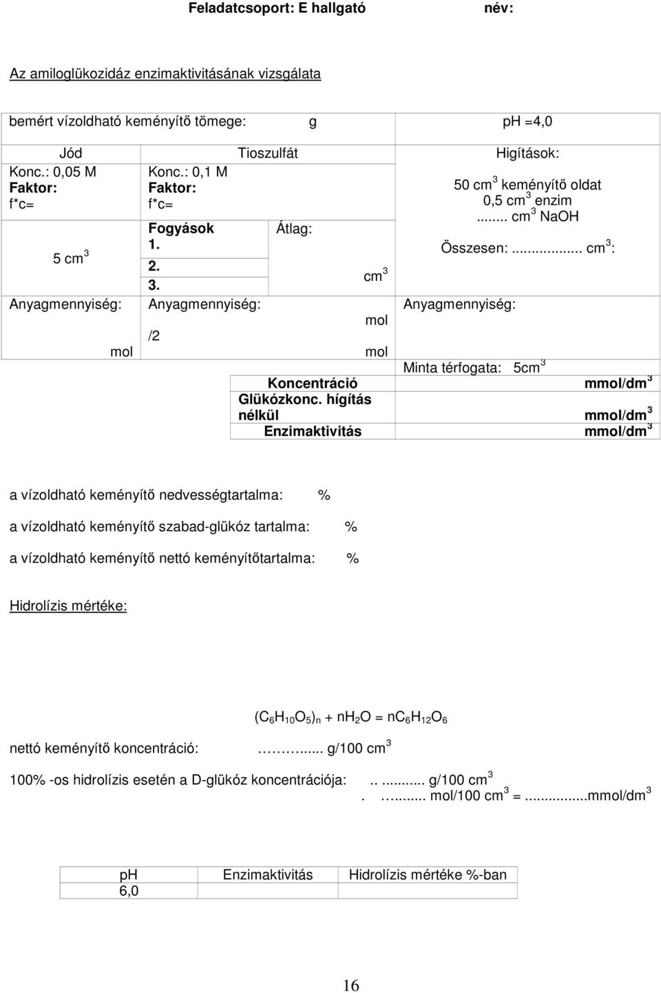 hígítás nélkül m/dm 3 Enzimaktivitás m/dm 3 a vízoldható keményítő nedvességtartalma: % a vízoldható keményítő szabad-glükóz tartalma: % a vízoldható keményítő nettó keményítőtartalma: %