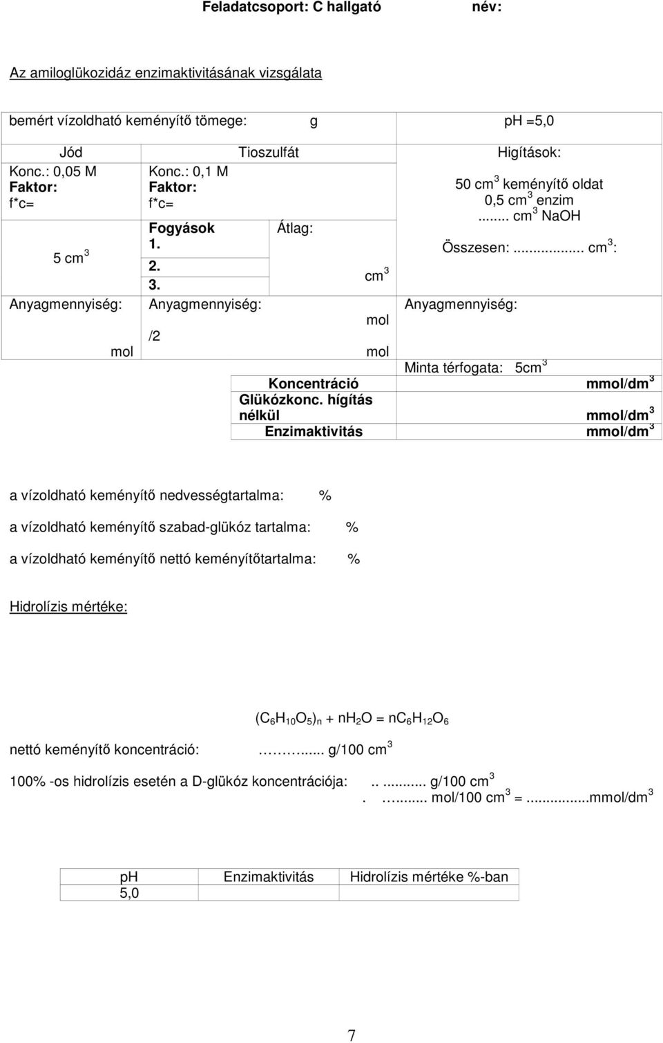 hígítás nélkül m/dm 3 Enzimaktivitás m/dm 3 a vízoldható keményítő nedvességtartalma: % a vízoldható keményítő szabad-glükóz tartalma: % a vízoldható keményítő nettó keményítőtartalma: %